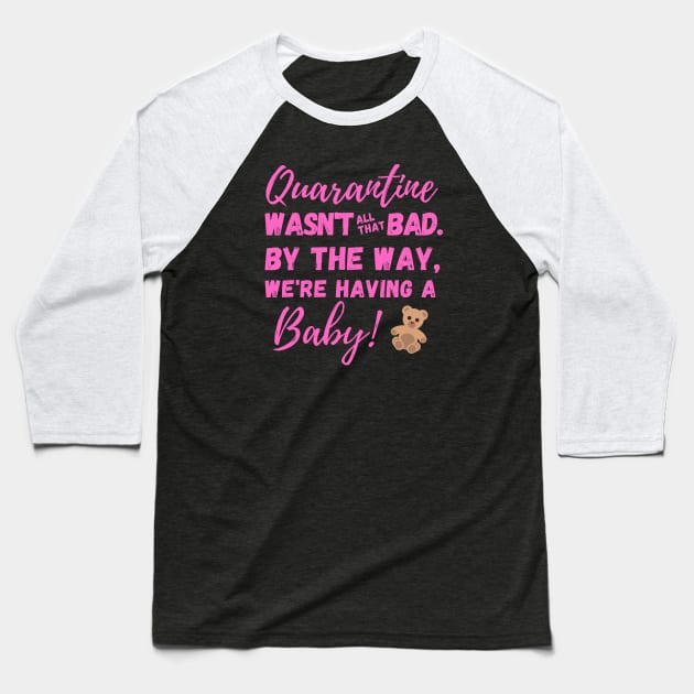 Quarantine Wasn't All That Bad. By the Way, We're Having a BABY! Baseball T-Shirt by SeaStories